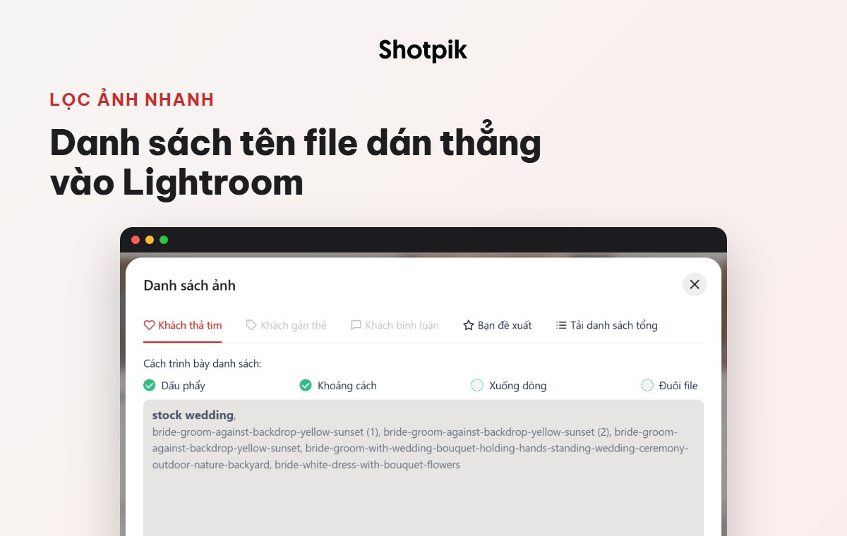 Shotpik có gì mới? 9 tính năng giúp khách chọn ảnh online dễ hơn 10 Danh sách tên file ảnh khách chọn trên Shotpik để lọc ảnh trong Lightroom
